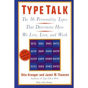 Otto Kroeger Type Talk: The 16 Personality Types: The 16 Personality Types That Determine How We Live, Love, and Work Otto Kroeger Type Talk: The 16 Personality Types: The 16 Personality Types That Determine How We Live, Love, and Work