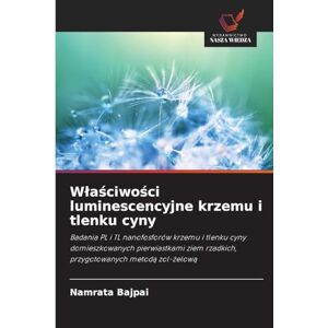 Bajpai, Namrata Wlaściwości luminescencyjne krzemu i tlenku cyny: Badania PL i TL nanofosforów krzemu i tlenku cyny domieszkowanych pierwiastkami ziem rzadkich, przygotowanych metod¿ zol-¿elow¿ Bajpai, Namrata Wlaściwości luminescencyjne krzemu i tlenku cyny: Badania PL i TL nanofosforów krzemu i tlenku cyny domieszkowanych pierwiastkami ziem rzadkich, przygotowanych metod¿ zol-¿elow¿