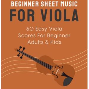 Masterpieces, Classical Beginner Sheet Music For Viola: 60 Easy Viola Scores For Beginner Adults & Kids Masterpieces, Classical Beginner Sheet Music For Viola: 60 Easy Viola Scores For Beginner Adults & Kids