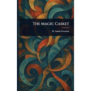 Freeman, R Austin (Richard Austin) The Magic Casket Freeman, R Austin (Richard Austin) The Magic Casket