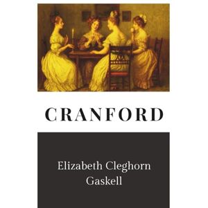 Gaskell, Elizabeth Cleghorn Cranford (A Skylark Classics Presentation) Gaskell, Elizabeth Cleghorn Cranford (A Skylark Classics Presentation)