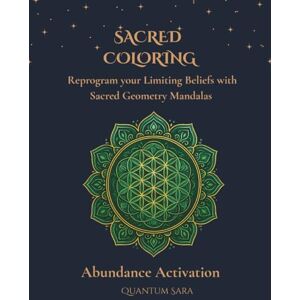 Sara, Quantum Abundance Activation: Subconscious Reprogramming with Sacred Geometry Mandalas. Not just a mindfulness coloring book, but a guided process to help you ... the frequency of abundance. (Sacred Coloring) Sara, Quantum Abundance Activation: Subconscious Reprogramming with Sacred Geometry Mandalas. Not just a mindfulness coloring book, but a guided process to help you ... the frequency of abundance. (Sacred Coloring)
