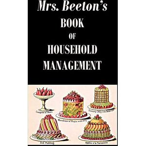 Beeton, Isabella Mrs. Beeton's Book of Household Management Beeton, Isabella Mrs. Beeton's Book of Household Management
