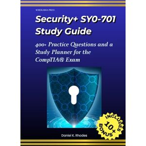 Rhodes, Daniel K. Security+ SY0-701: Study Guide for The CompTIA Exam: Pass the Exam with Real-World Analogies, 400+ Practice Questions, and a Printable Study Plan Rhodes, Daniel K. Security+ SY0-701: Study Guide for The CompTIA Exam: Pass the Exam with Real-World Analogies, 400+ Practice Questions, and a Printable Study Plan