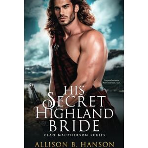 Hanson, Allison B. His Secret Highland Bride Hanson, Allison B. His Secret Highland Bride