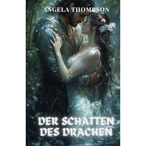 Thompson, Angela Der Schatten des Drachen: Eine Geschichte von Macht, Verrat und dem Opfer einer Mutter (Der Herz des Drachen) Thompson, Angela Der Schatten des Drachen: Eine Geschichte von Macht, Verrat und dem Opfer einer Mutter (Der Herz des Drachen)