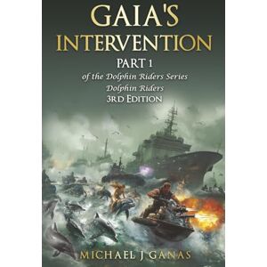 Ganas, Michael J Gaia's Intervention Part 1 of the Dolphin Riders Series: The Girl Who Rode Dolphins 3rd Edition Ganas, Michael J Gaia's Intervention Part 1 of the Dolphin Riders Series: The Girl Who Rode Dolphins 3rd Edition