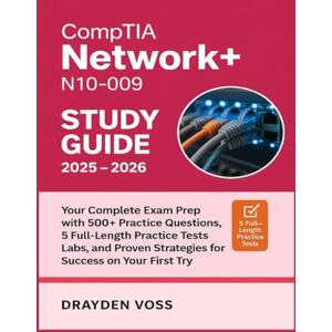 Voss CompTIA Network+ N10-009 STUDY GUIDE 2025 2026: Your Complete Exam Prep with 500+ Practice Questions, 5 Full-Length Practice Tests, Labs, and Proven Strategies for Success at Your First Try Voss CompTIA Network+ N10-009 STUDY GUIDE 2025 2026: Your Complete Exam Prep with 500+ Practice Questions, 5 Full-Length Practice Tests, Labs, and Proven Strategies for Success at Your First Try