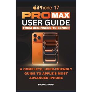 Hugo Boss MASTERING THE iPHONE 17 PRO MAX: A Complete, User-Friendly Guide to Apple’s Most Advanced iPhone Hugo Boss MASTERING THE iPHONE 17 PRO MAX: A Complete, User-Friendly Guide to Apple’s Most Advanced iPhone