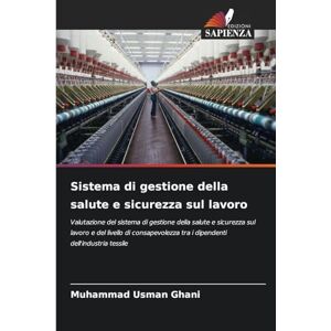 Ghani, Muhammad Usman Sistema di gestione della salute e sicurezza sul lavoro: Valutazione del sistema di gestione della salute e sicurezza sul lavoro e del livello di consapevolezza tra i dipendenti dell'industria tessile Ghani, Muhammad Usman Sistema di gestione della salute e sicurezza sul lavoro: Valutazione del sistema di gestione della salute e sicurezza sul lavoro e del livello di consapevolezza tra i dipendenti dell'industria tessile