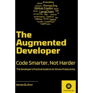 El Amri, Aymen The Augmented Developer: Code Smarter, Not Harder El Amri, Aymen The Augmented Developer: Code Smarter, Not Harder