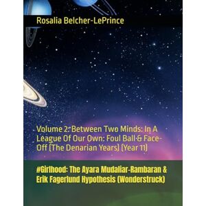 Belcher-LePrince, Rosalia #Girlhood: The Ayara Mudaliar-Rambaran & Erik Fagerlund Hypothesis (Wonderstruck): Volume 2: Between Two Minds: In A League Of Our Own: Foul Ball & ... & Erik Bjorn Fagerlund Hypothesis) Belcher-LePrince, Rosalia #Girlhood: The Ayara Mudaliar-Rambaran & Erik Fagerlund Hypothesis (Wonderstruck): Volume 2: Between Two Minds: In A League Of Our Own: Foul Ball & ... & Erik Bjorn Fagerlund Hypothesis)