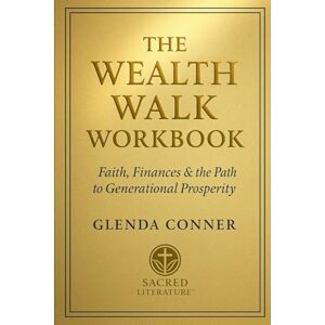 Conner, Glenda The Wealth Walk Workbook: Faith, Finances & the Path to Generational Prosperity Conner, Glenda The Wealth Walk Workbook: Faith, Finances & the Path to Generational Prosperity