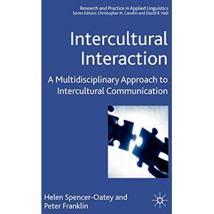 Helen Spencer-Oatey Intercultural Interaction: A Multidisciplinary Approach to Intercultural Communication (Research and Practice in Applied Linguistics) Helen Spencer-Oatey Intercultural Interaction: A Multidisciplinary Approach to Intercultural Communication (Research and Practice in Applied Linguistics)