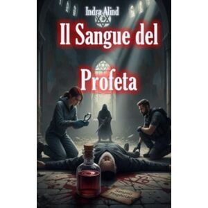 Alind, Indra Il Sangue del Profeta (Thriller Religioso) Alind, Indra Il Sangue del Profeta (Thriller Religioso)
