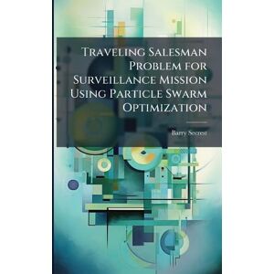 Secrest, Barry Traveling Salesman Problem for Surveillance Mission Using Particle Swarm Optimization Secrest, Barry Traveling Salesman Problem for Surveillance Mission Using Particle Swarm Optimization
