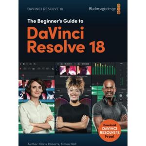 Roberts The Beginner's Guide to DaVinci Resolve 18 Roberts The Beginner's Guide to DaVinci Resolve 18