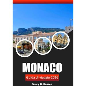 Hansen, Nancy O. Monaco Guida di viaggio 2026: Esplora la cultura, le attrazioni da non perdere e le viste panoramiche nella destinazione principale della Costa Azzurra Hansen, Nancy O. Monaco Guida di viaggio 2026: Esplora la cultura, le attrazioni da non perdere e le viste panoramiche nella destinazione principale della Costa Azzurra