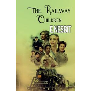 E Nesbit The Railway Children E Nesbit The Railway Children