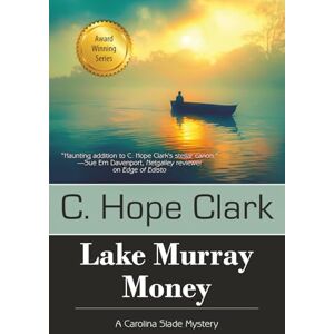 Clark, C Hope Lake Murray Money: The Carolina Slade Mysteries Book 6: Book 6 in the Carolina Slade Mysteries Clark, C Hope Lake Murray Money: The Carolina Slade Mysteries Book 6: Book 6 in the Carolina Slade Mysteries