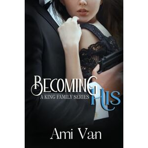 Van, Ami Becoming His (A King Family Series) Van, Ami Becoming His (A King Family Series)