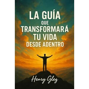 Glez., Henry La Guía Que Transformará Tu Vida Desde Adentro: No fui restaurado para volver a caer; fui transformado para caminar donde solo el Espíritu puede llevarme. Glez., Henry La Guía Que Transformará Tu Vida Desde Adentro: No fui restaurado para volver a caer; fui transformado para caminar donde solo el Espíritu puede llevarme.