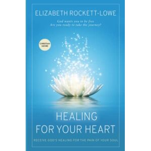 Rockett-Lowe, Elizabeth Healing For Your Heart: Receive God's Healing for the Pain of the Soul Rockett-Lowe, Elizabeth Healing For Your Heart: Receive God's Healing for the Pain of the Soul