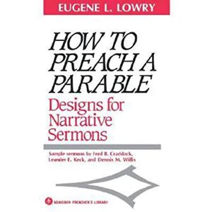Lowry, Eugene L. How to Preach a Parable: Designs for Narrative Sermons (Abingdon Preacher's Library Series) Lowry, Eugene L. How to Preach a Parable: Designs for Narrative Sermons (Abingdon Preacher's Library Series)