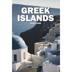 Wilder, Steve GREEK ISLANDS TRAVEL GUIDE 2025: Explore Santorini, Mykonos, Crete & More Hidden Gems in Europe’s Most Beloved Paradise Wilder, Steve GREEK ISLANDS TRAVEL GUIDE 2025: Explore Santorini, Mykonos, Crete & More Hidden Gems in Europe’s Most Beloved Paradise