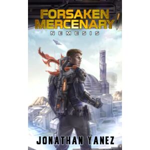 Yanez, Jonathan Nemesis: A Near Future Thriller: 6 (Forsaken Mercenary) Yanez, Jonathan Nemesis: A Near Future Thriller: 6 (Forsaken Mercenary)