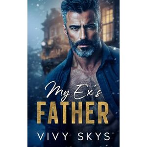 Skys, Vivy My Ex's Father: A Christmas Age Gap Dark Mafia Romance (Ruthless Billionaire Mafia Kings) Skys, Vivy My Ex's Father: A Christmas Age Gap Dark Mafia Romance (Ruthless Billionaire Mafia Kings)