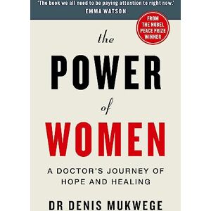 Mukwege, Dr Dr Denis The Power of Women: A doctor's journey of hope and healing Mukwege, Dr Dr Denis The Power of Women: A doctor's journey of hope and healing