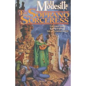 Jr., Modesitt,, E., L. Soprano Sorceress, The: The First Book of the Spellsong Cycle: 1 Jr., Modesitt,, E., L. Soprano Sorceress, The: The First Book of the Spellsong Cycle: 1