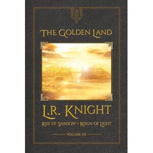 Knight, L.R. The Golden Land (Rise of Shadow • Reign of Light) Knight, L.R. The Golden Land (Rise of Shadow • Reign of Light)