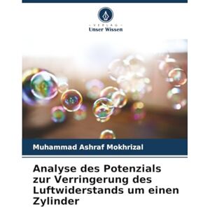 Mokhrizal, Muhammad Ashraf Analyse des Potenzials zur Verringerung des Luftwiderstands um einen Zylinder Mokhrizal, Muhammad Ashraf Analyse des Potenzials zur Verringerung des Luftwiderstands um einen Zylinder