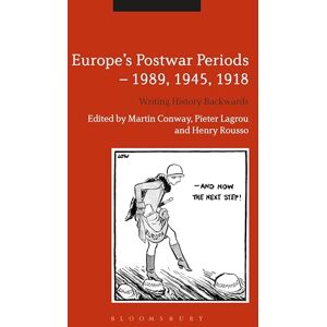 Martin Conway Europe's Postwar Periods 1989, 1945, 1918: Writing History Backwards Martin Conway Europe's Postwar Periods 1989, 1945, 1918: Writing History Backwards