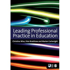 Christine Wise Leading Professional Practice in Education (Published in association with The Open University) Christine Wise Leading Professional Practice in Education (Published in association with The Open University)
