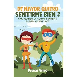 Verdú, Floren de Mayor Quiero Sentirme Bien 2: Cómo alcanzar la felicidad y entender el mundo que nos rodea (Emociones Para Niños) Verdú, Floren de Mayor Quiero Sentirme Bien 2: Cómo alcanzar la felicidad y entender el mundo que nos rodea (Emociones Para Niños)
