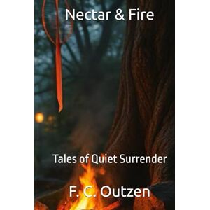 Outzen, F. C. Nectar & Fire: Tales of Quiet Surrender (Whispers of 1001 nights) Outzen, F. C. Nectar & Fire: Tales of Quiet Surrender (Whispers of 1001 nights)