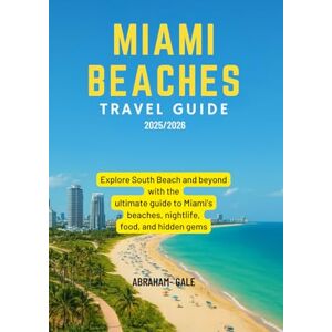 Gale, Abraham Miami Beaches Travel Guide 2025/2026: Explore South Beach and beyond with the ultimate guide to Miami’s beaches, nightlife, food, and hidden gems. Gale, Abraham Miami Beaches Travel Guide 2025/2026: Explore South Beach and beyond with the ultimate guide to Miami’s beaches, nightlife, food, and hidden gems.
