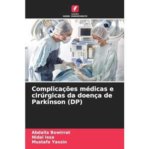 Bowirrat, Abdalla Complicações médicas e cirúrgicas da doença de Parkinson (DP) Bowirrat, Abdalla Complicações médicas e cirúrgicas da doença de Parkinson (DP)