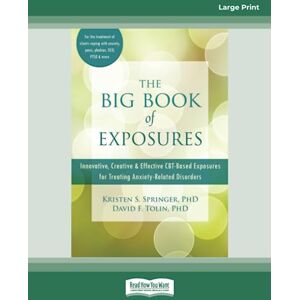 Tolin, Kristen S. Springer and David F. The Big Book of Exposures: Innovative, Creative, and Effective CBT-Based Exposures for Treating Anxiety-Related Disorders Tolin, Kristen S. Springer and David F. The Big Book of Exposures: Innovative, Creative, and Effective CBT-Based Exposures for Treating Anxiety-Related Disorders