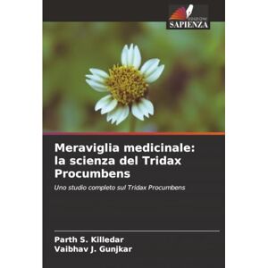 Killedar, Parth S. Meraviglia medicinale: la scienza del Tridax Procumbens: Uno studio completo sul Tridax Procumbens Killedar, Parth S. Meraviglia medicinale: la scienza del Tridax Procumbens: Uno studio completo sul Tridax Procumbens