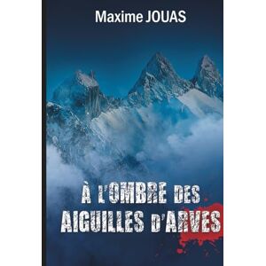 jouas, maxime A l'ombre des AIguilles d'Arves (Les enquêtes du capitaine Doyles) jouas, maxime A l'ombre des AIguilles d'Arves (Les enquêtes du capitaine Doyles)