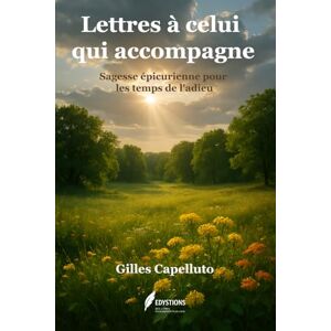 Capelluto, Gilles Lettres à celui qui accompagne: Sagesse épicurienne pour les temps de l'adieu Capelluto, Gilles Lettres à celui qui accompagne: Sagesse épicurienne pour les temps de l'adieu