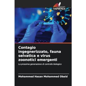 Mohammed Obaid, Mohammed Hasan Contagio ingegnerizzato, fauna selvatica e virus zoonotici emergenti: La prossima generazione di controllo biologico Mohammed Obaid, Mohammed Hasan Contagio ingegnerizzato, fauna selvatica e virus zoonotici emergenti: La prossima generazione di controllo biologico