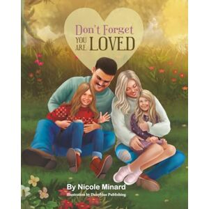 Minard, Nicole Don't Forget You Are Loved (Living Full Well Children's Books) Minard, Nicole Don't Forget You Are Loved (Living Full Well Children's Books)
