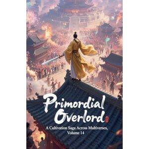 ZenithNovels Primordial Overlord: A Cultivation Saga Across Multiverses, Volume 14 (14) ZenithNovels Primordial Overlord: A Cultivation Saga Across Multiverses, Volume 14 (14)