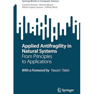 Axenie, Cristian Applied Antifragility in Natural Systems: From Principles to Applications (SpringerBriefs in Computer Science) Axenie, Cristian Applied Antifragility in Natural Systems: From Principles to Applications (SpringerBriefs in Computer Science)