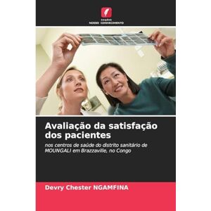 Ngamfina, Devry Chester Avaliação da satisfação dos pacientes: nos centros de saúde do distrito sanitário de MOUNGALI em Brazzaville, no Congo Ngamfina, Devry Chester Avaliação da satisfação dos pacientes: nos centros de saúde do distrito sanitário de MOUNGALI em Brazzaville, no Congo